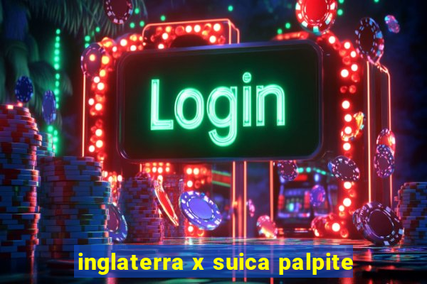 inglaterra x suica palpite